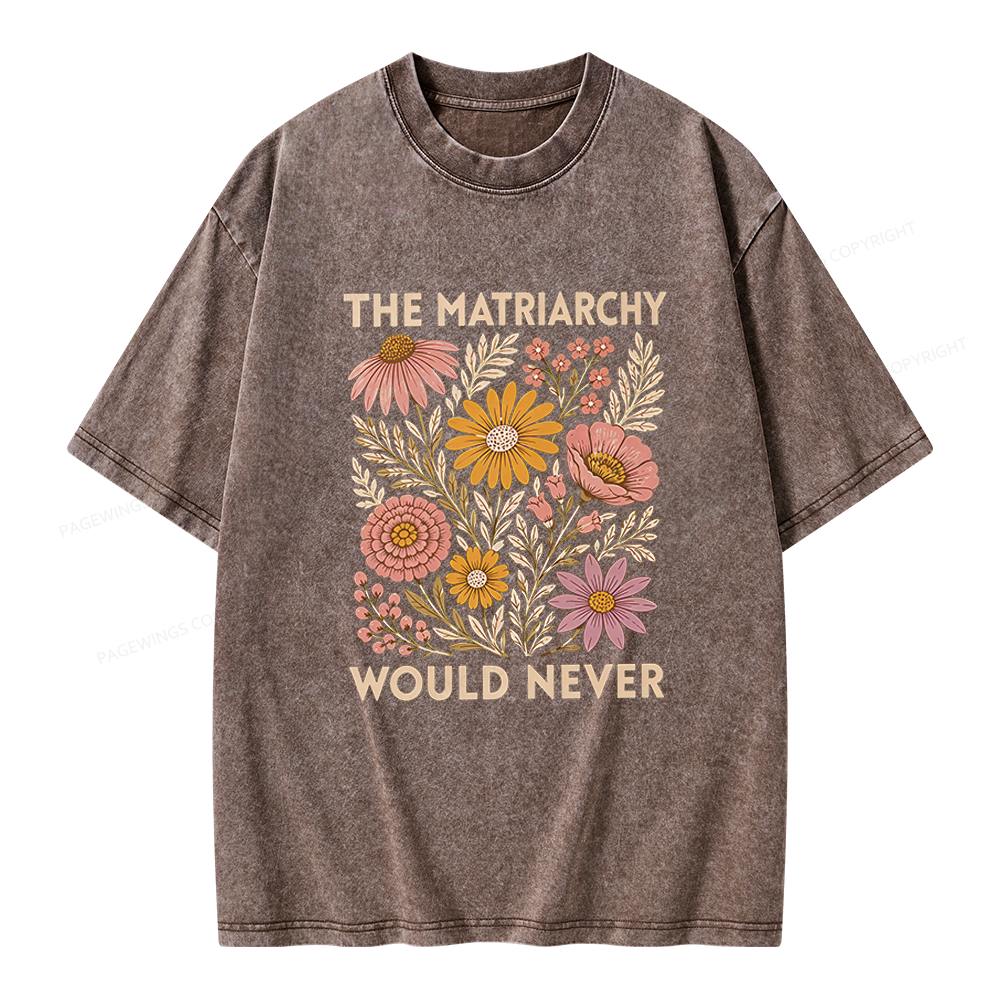 Pagewings The Matriarchy Would Never Unisex Washed T-shirt