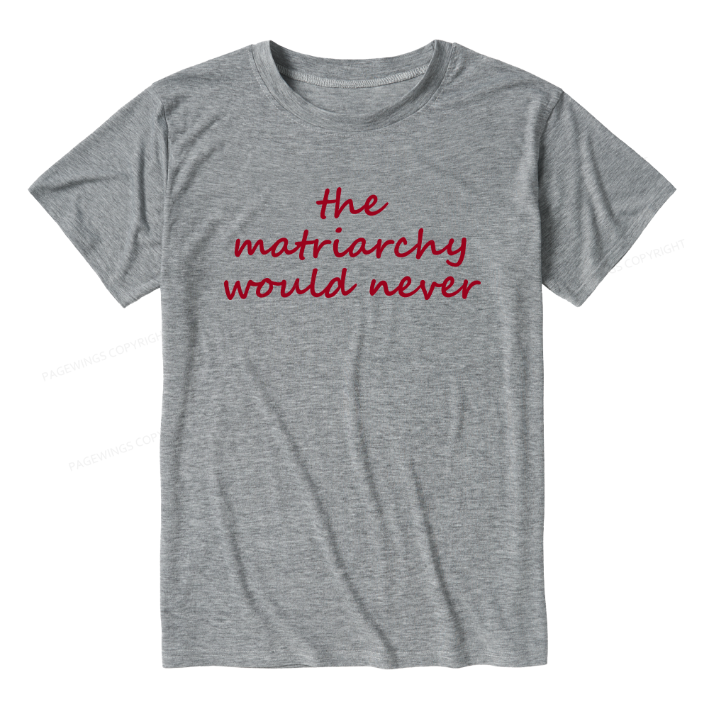 Pagewings The Matriarchy Would Never Unisex Heather T-Shirt