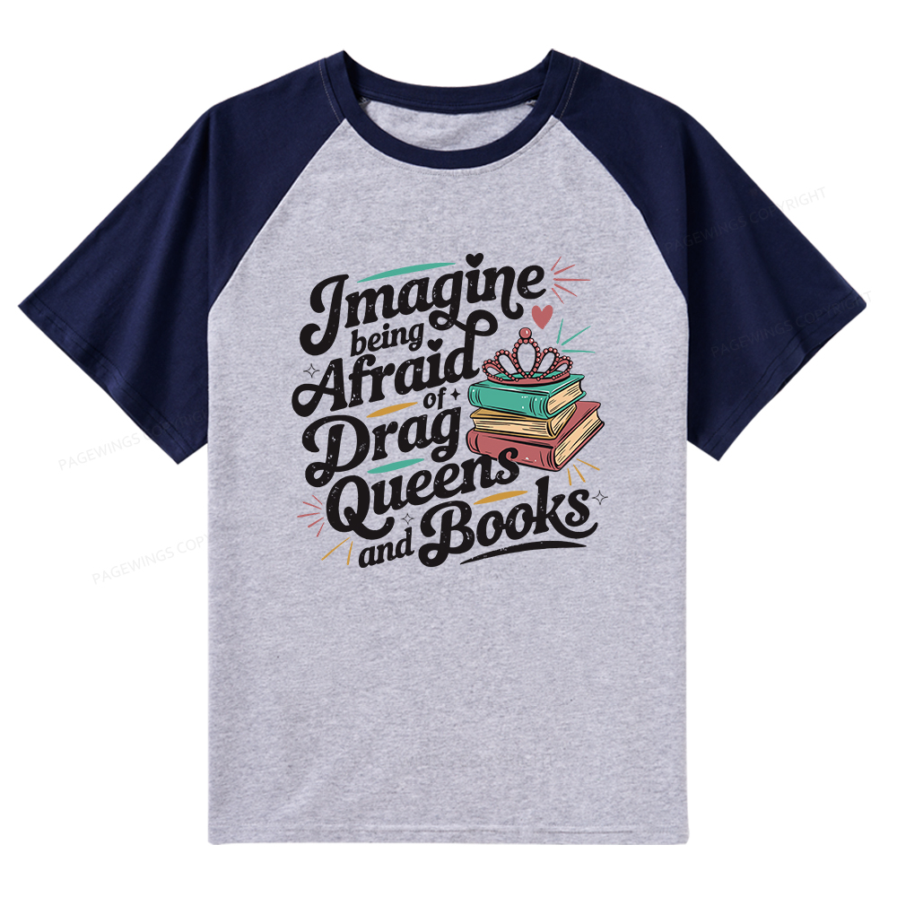 Pagewings Imagine Being Afraid Of Drag Queens And Books Raglan T-shirt