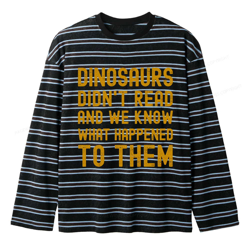 Pagewings Dinosaurs Didn't Read Unisex Washed T-shirt Unisex Striped Long Sleeve T-Shirt