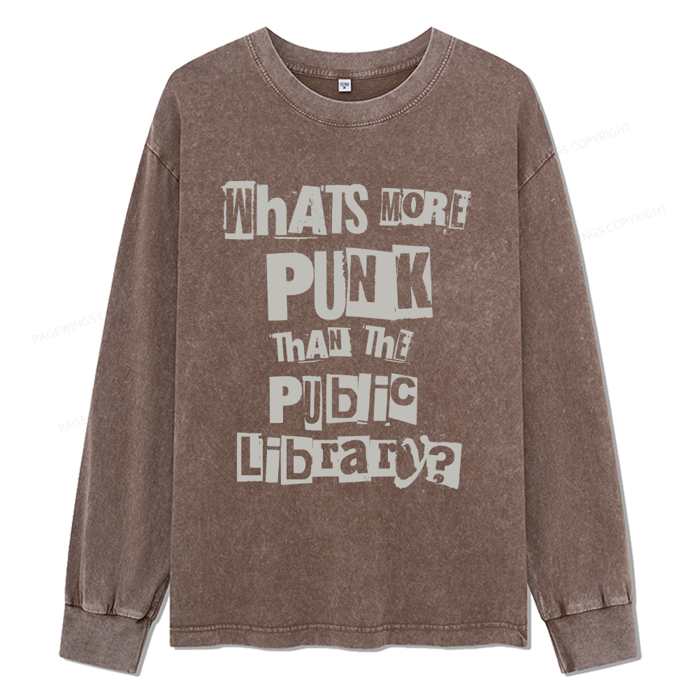 Pagewings What's More Punk Than The Public Library  Unisex Washed Long Sleeve T-shirt