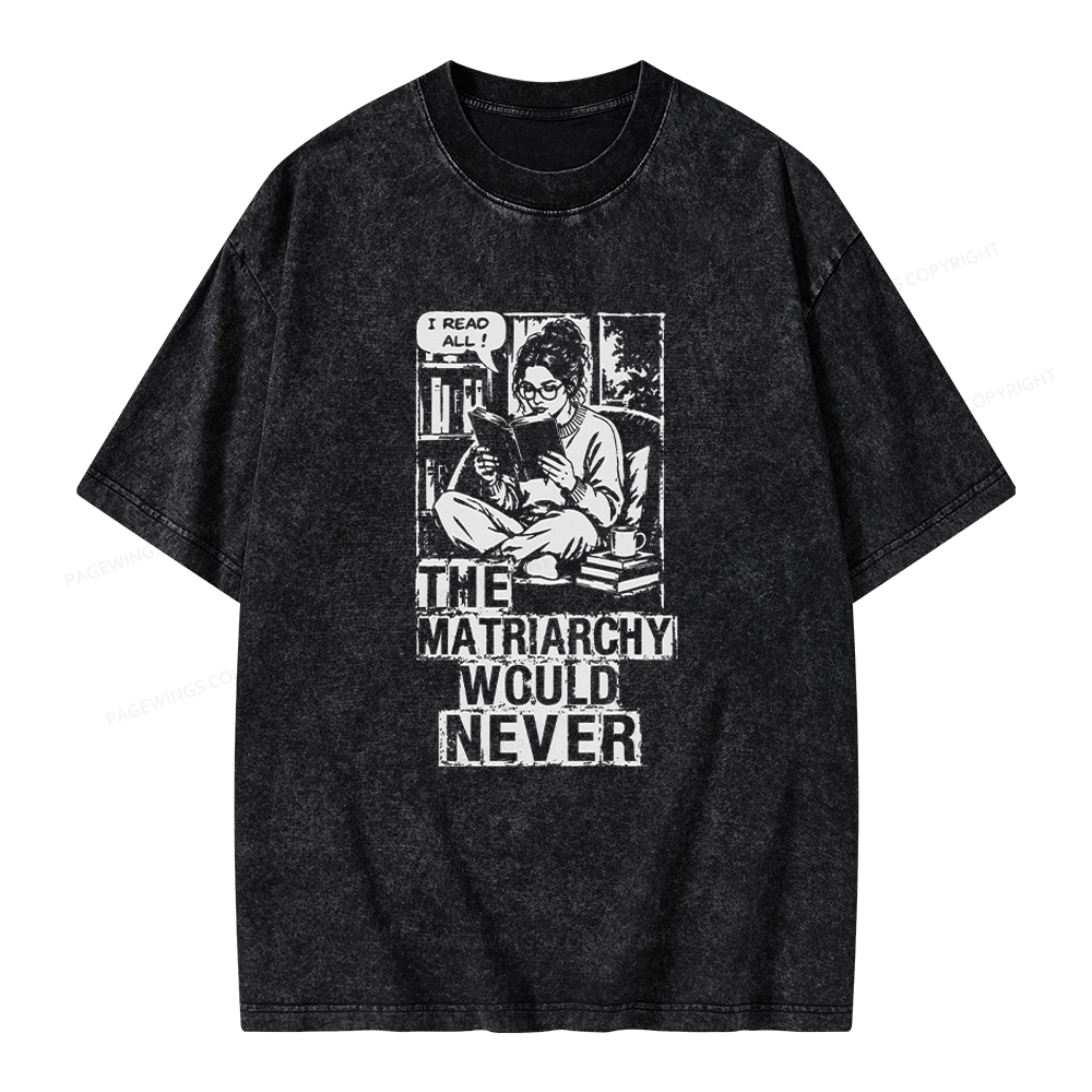 Pagewings The Matriarchy Would Never Unisex Washed T-shirt