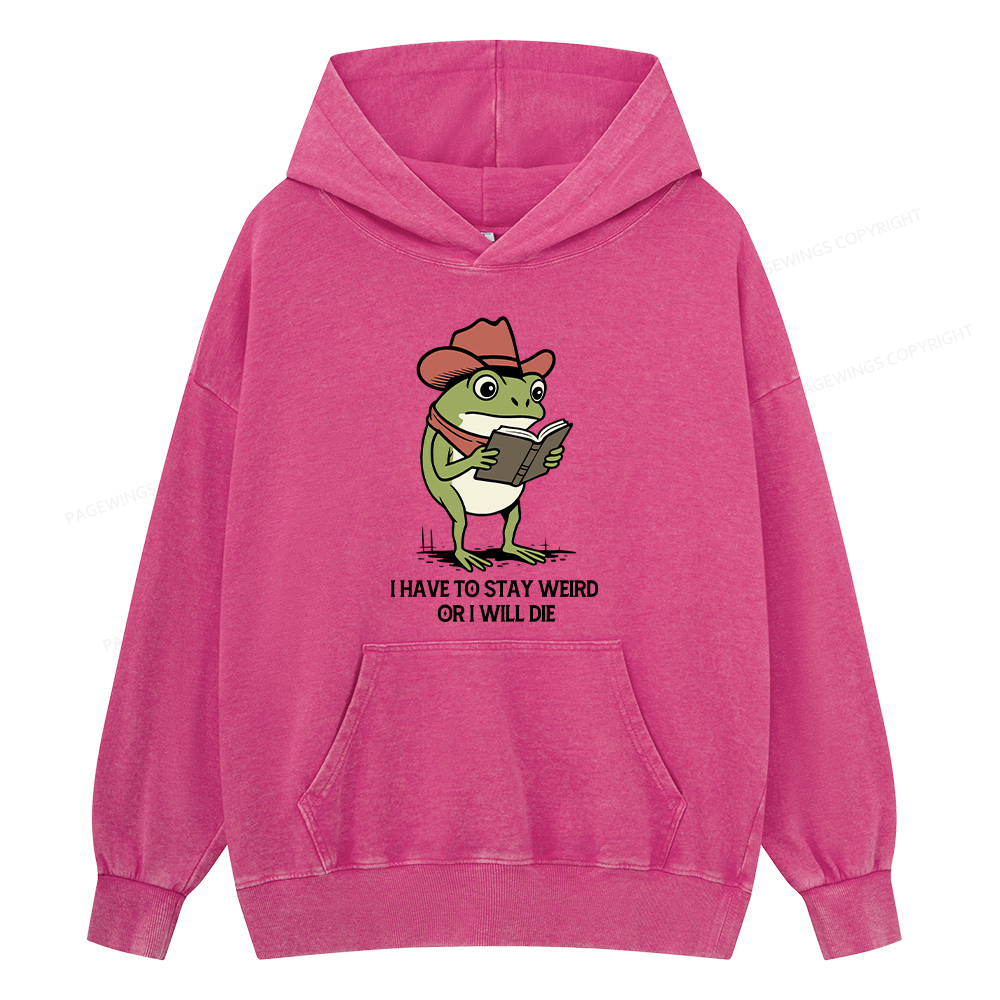 Pagewings I Have To Stay Weird  Or I Will Die Unisex Washed Hoodie
