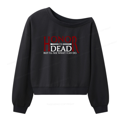 Pagewings Honor Is Dead But I’ll See What I Can Do Women Off Shoulder Sweatshirt