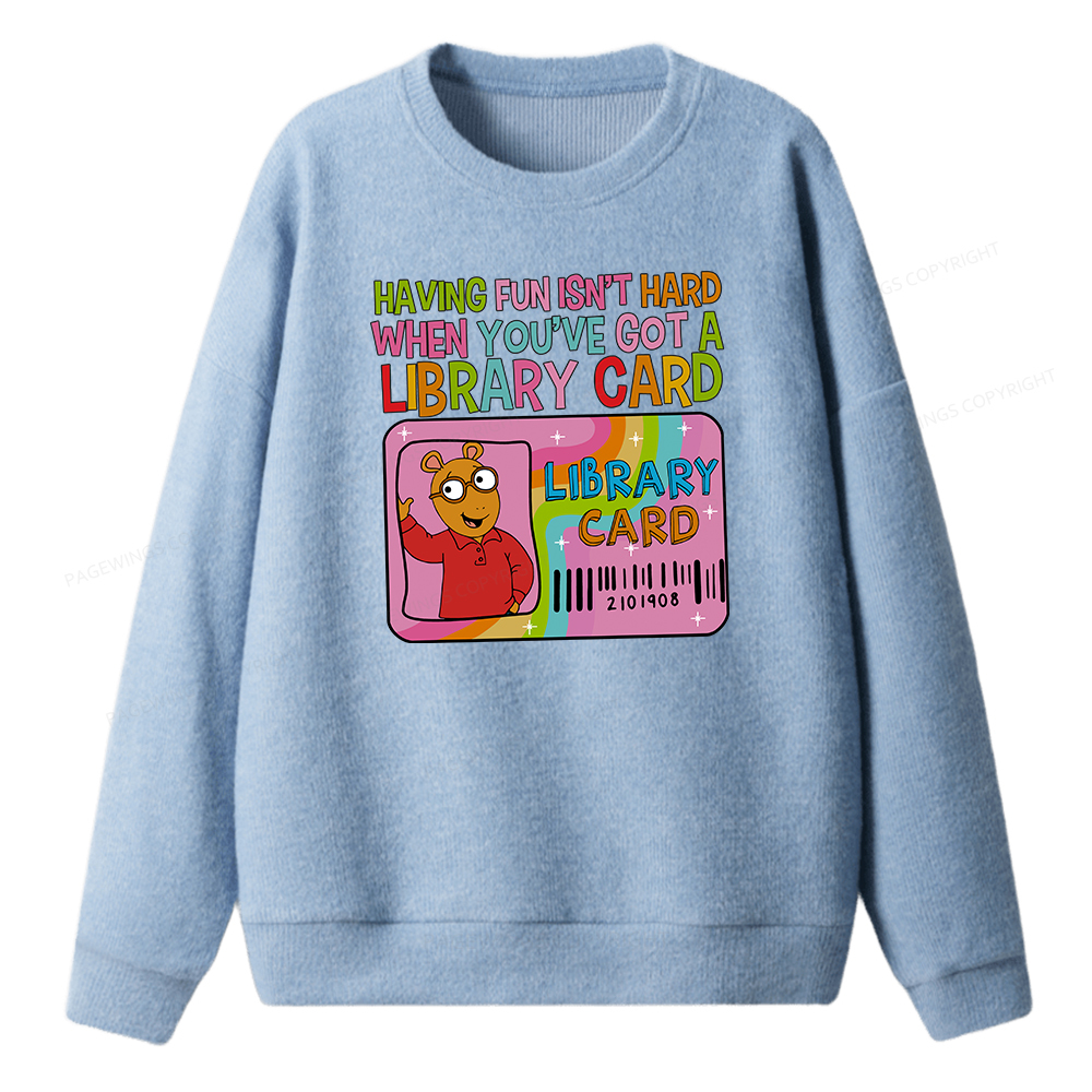 Pagewings Having Fun Isn't Hard When You've Got A Library Card Unisex Knit Sweatshirt