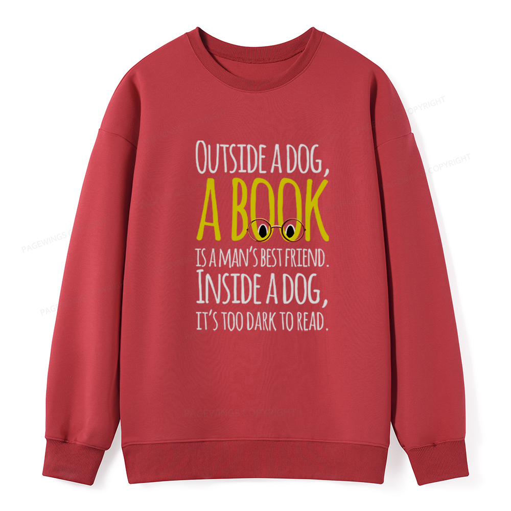 Pagewings Outside a dog a book is a mans best friend Funny Unisex Classic Sweatshirt