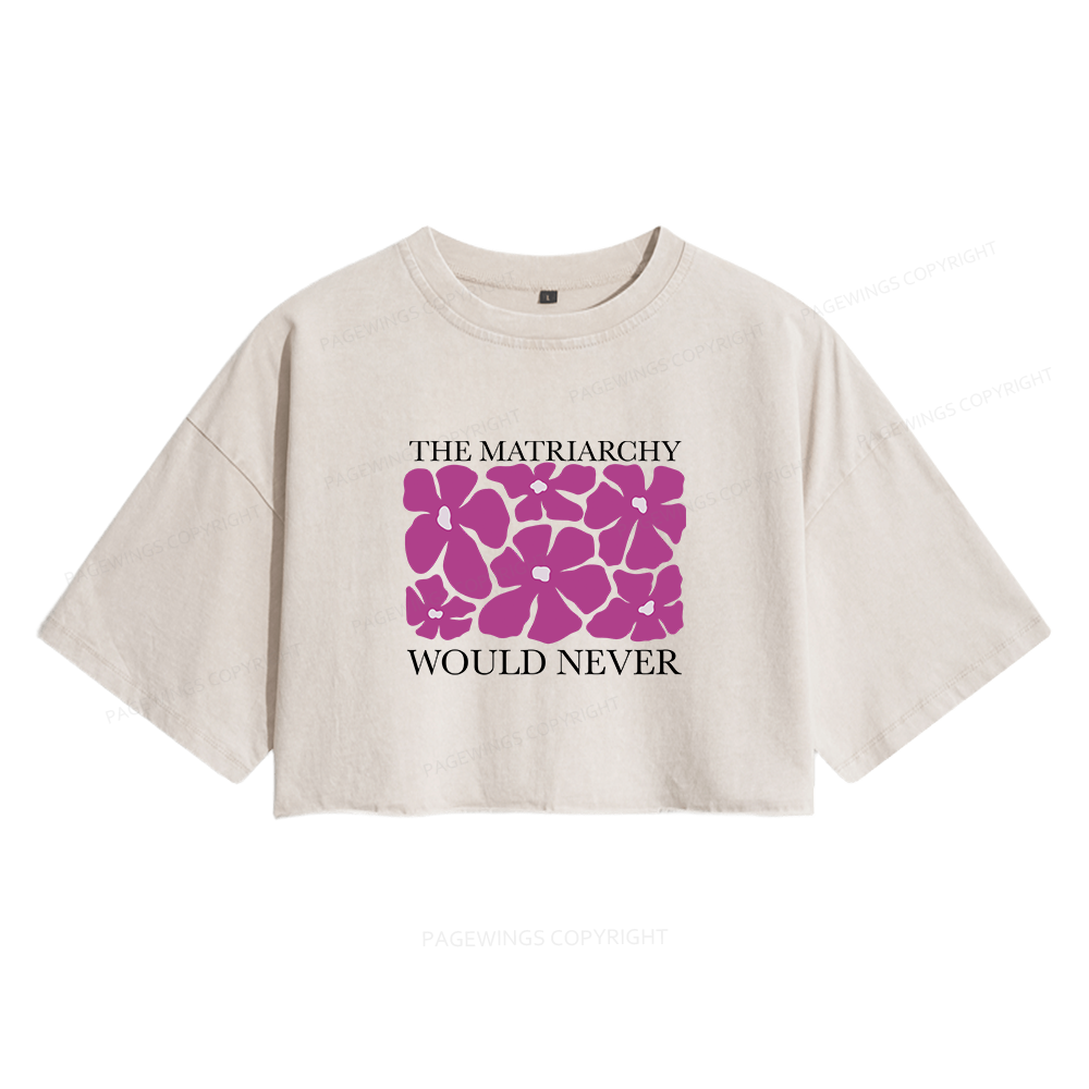 Pagewings The Matriarchy Would Never Women's Washed Cropped T-shirt