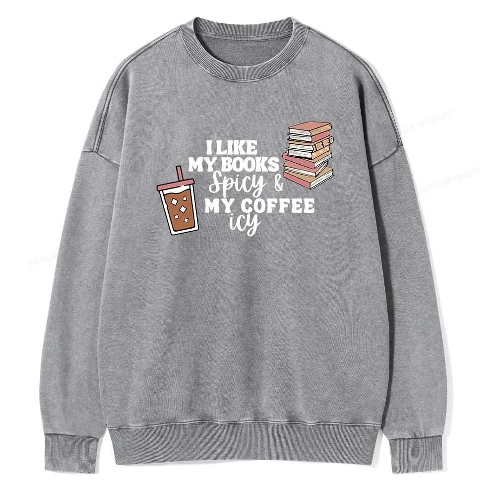 Pagewing I Like My Books Spicy and My Coffee Icy Unisex Washed Sweatshirt
