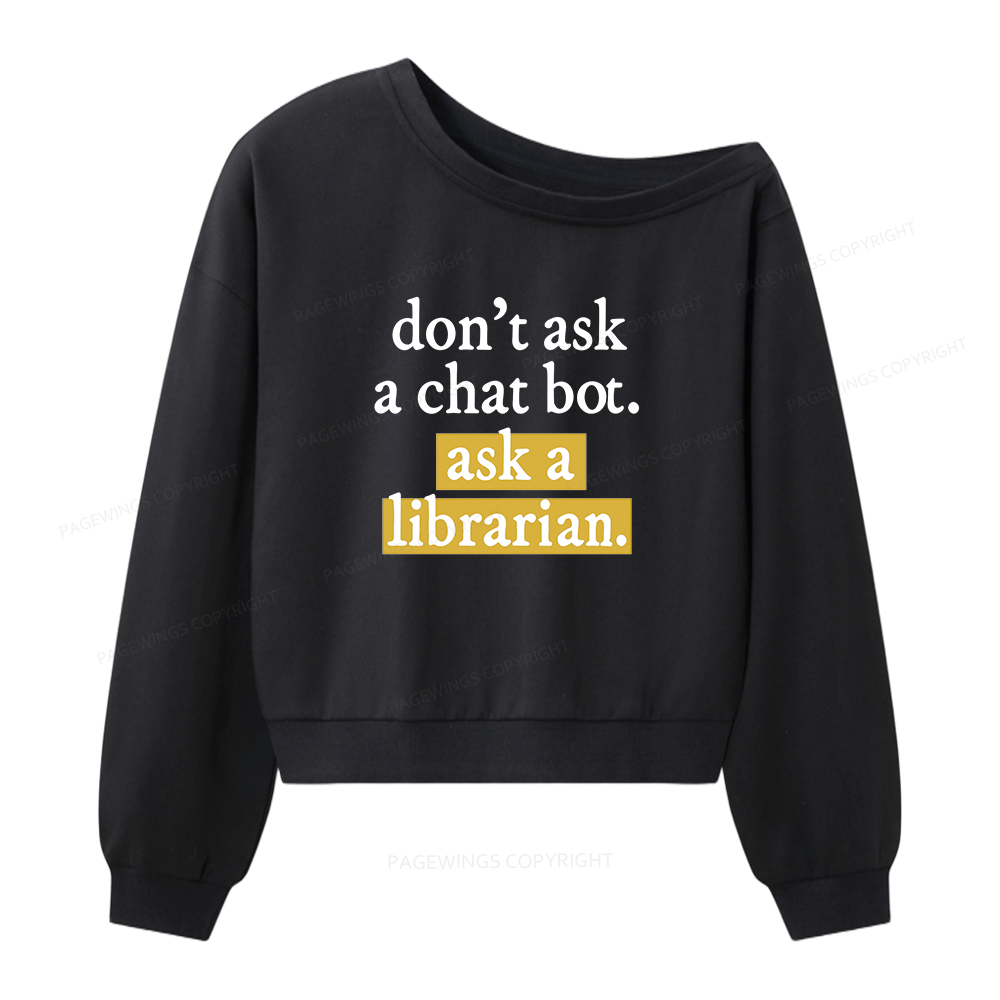 Pagewings Don't Ask a Chat Bot Ask a Librarian Women Off Shoulder Sweatshirt