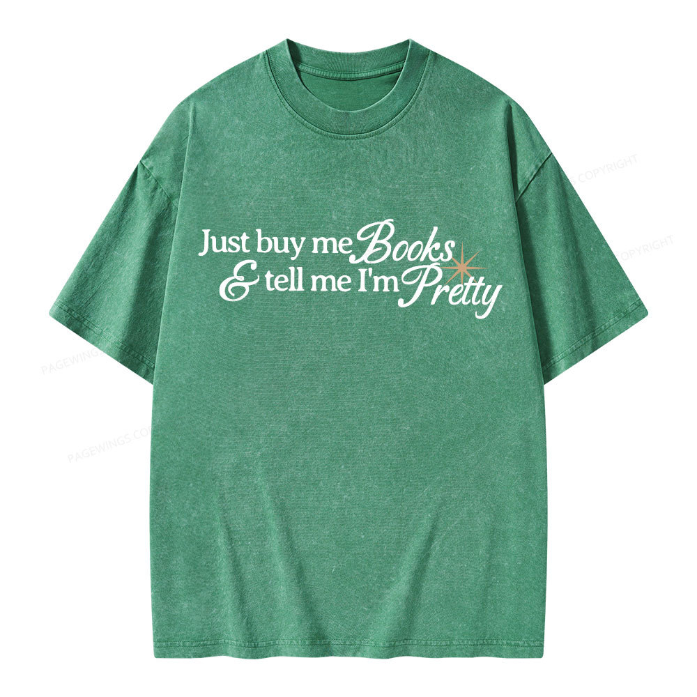 Pagewing Just Buy Me Books & Tell Me I'm Pretty Unisex Washed T-shirt