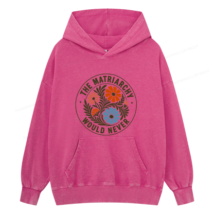 Pagewings The Matriarchy Would Never Unisex Washed Hoodie
