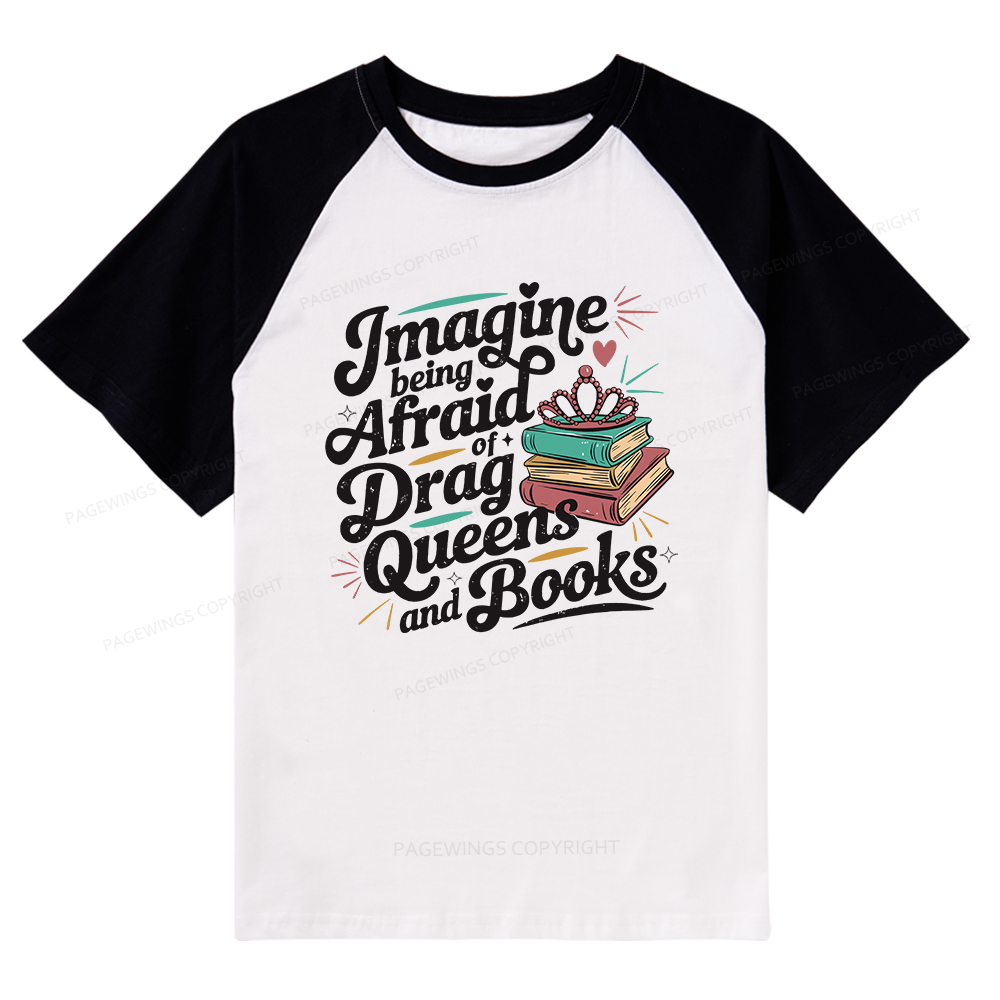 Pagewings Imagine Being Afraid Of Drag Queens And Books Raglan T-shirt