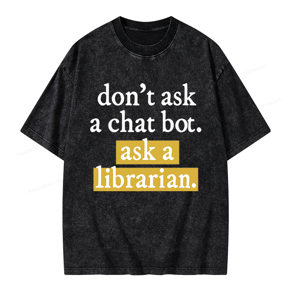 Pagewings Don't Ask a Chat Bot Ask a Librarian Unisex Washed T-shirt