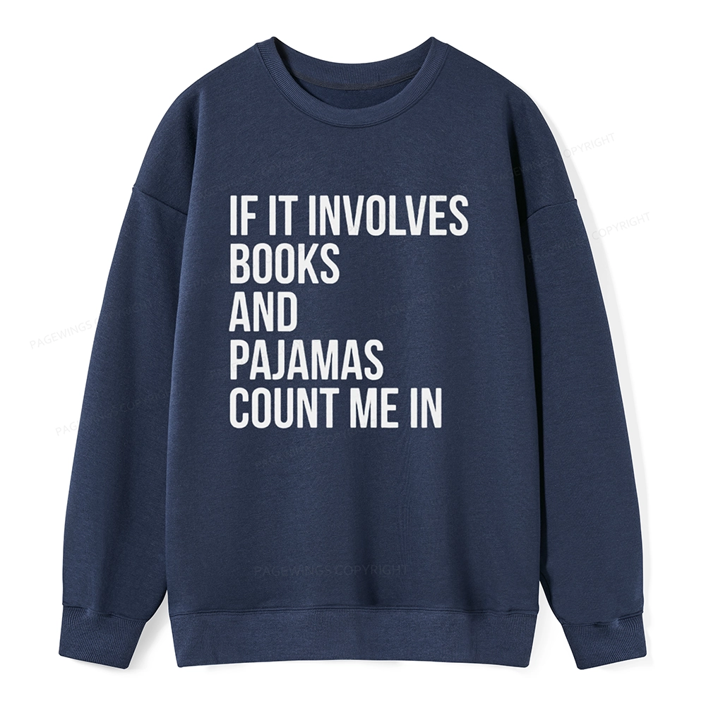 Pagewings If It Involves Books And Pajamas Count Me In Unisex Classic Sweatshirt