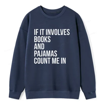 Pagewings If It Involves Books And Pajamas Count Me In Unisex Classic Sweatshirt