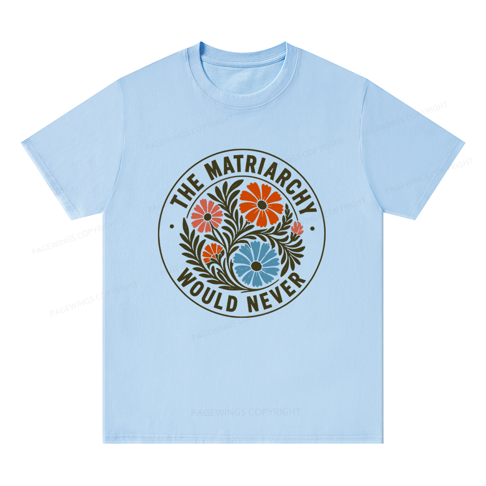 Pagewings The Matriarchy Would Never Unisex Classic T-shirt
