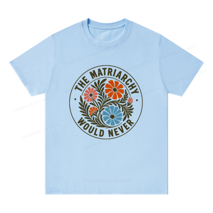 Pagewings The Matriarchy Would Never Unisex Classic T-shirt