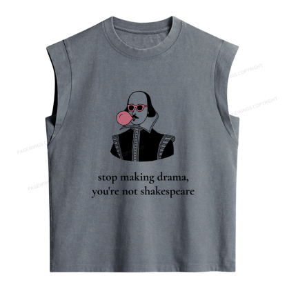 Pagewings Stop Making Drama You're Not Shakespeare Funny Women's Washed Tank Top