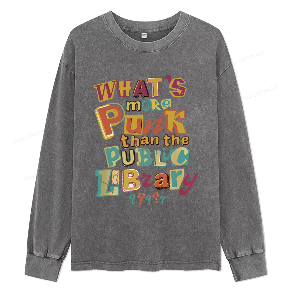 Pagewings What’s More Punk Than The Public Library Unisex Washed Long Sleeve T-shirt