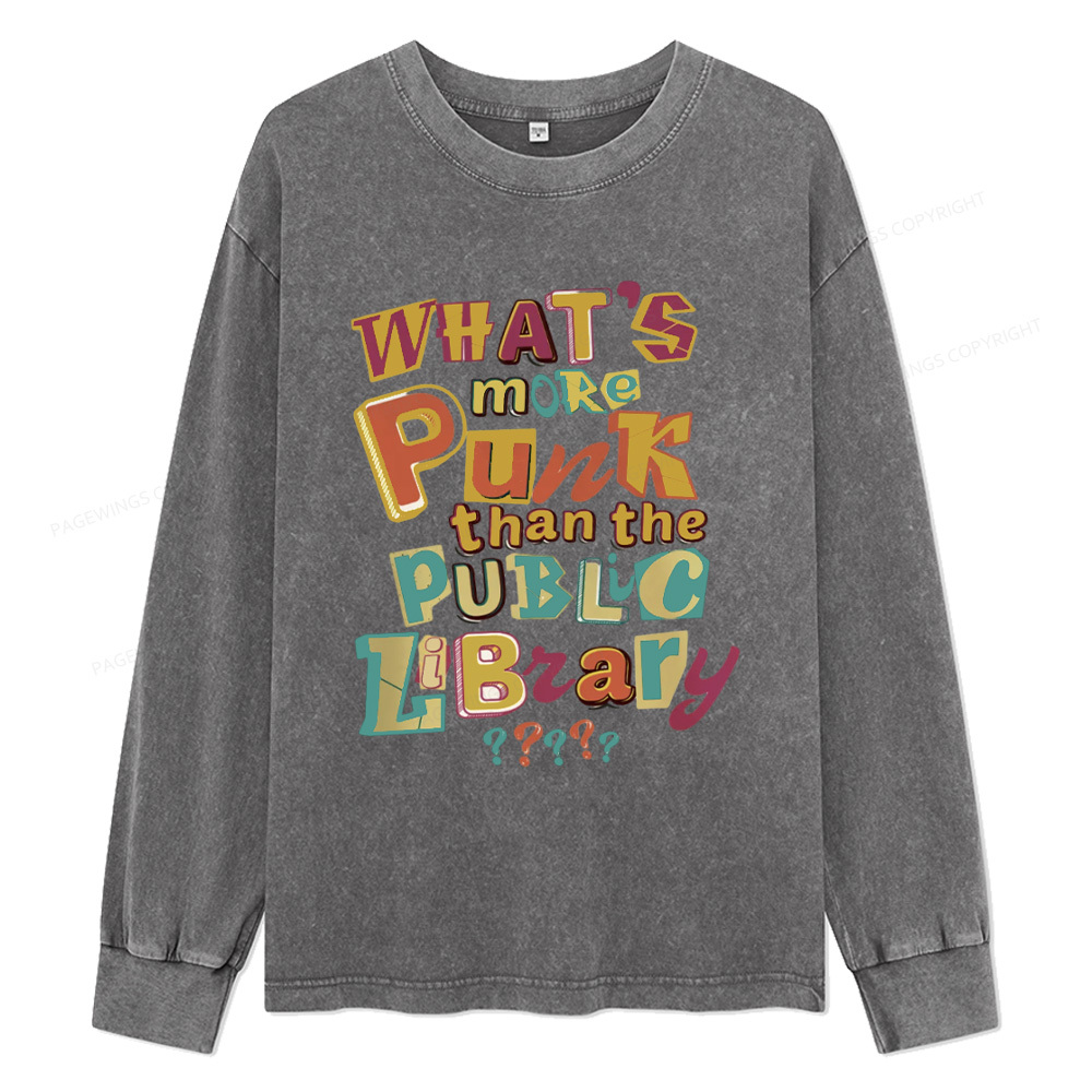 Pagewings What’s More Punk Than The Public Library Unisex Washed Long Sleeve T-shirt
