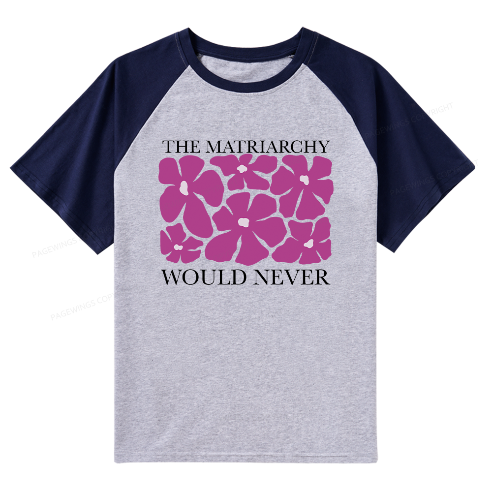 Pagewings The Matriarchy Would Never Raglan T-shirt