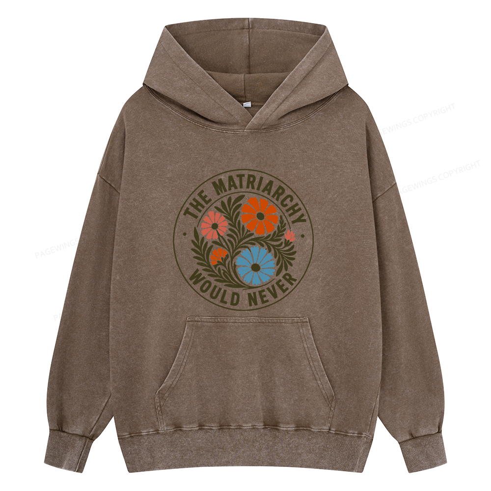 Pagewings The Matriarchy Would Never Unisex Washed Hoodie