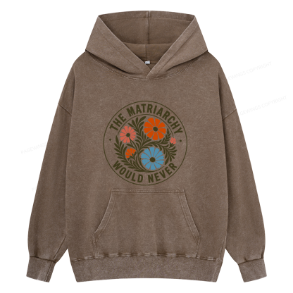 Pagewings The Matriarchy Would Never Unisex Washed Hoodie
