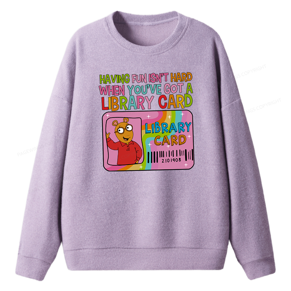 Pagewings Having Fun Isn't Hard When You've Got A Library Card Unisex Knit Sweatshirt