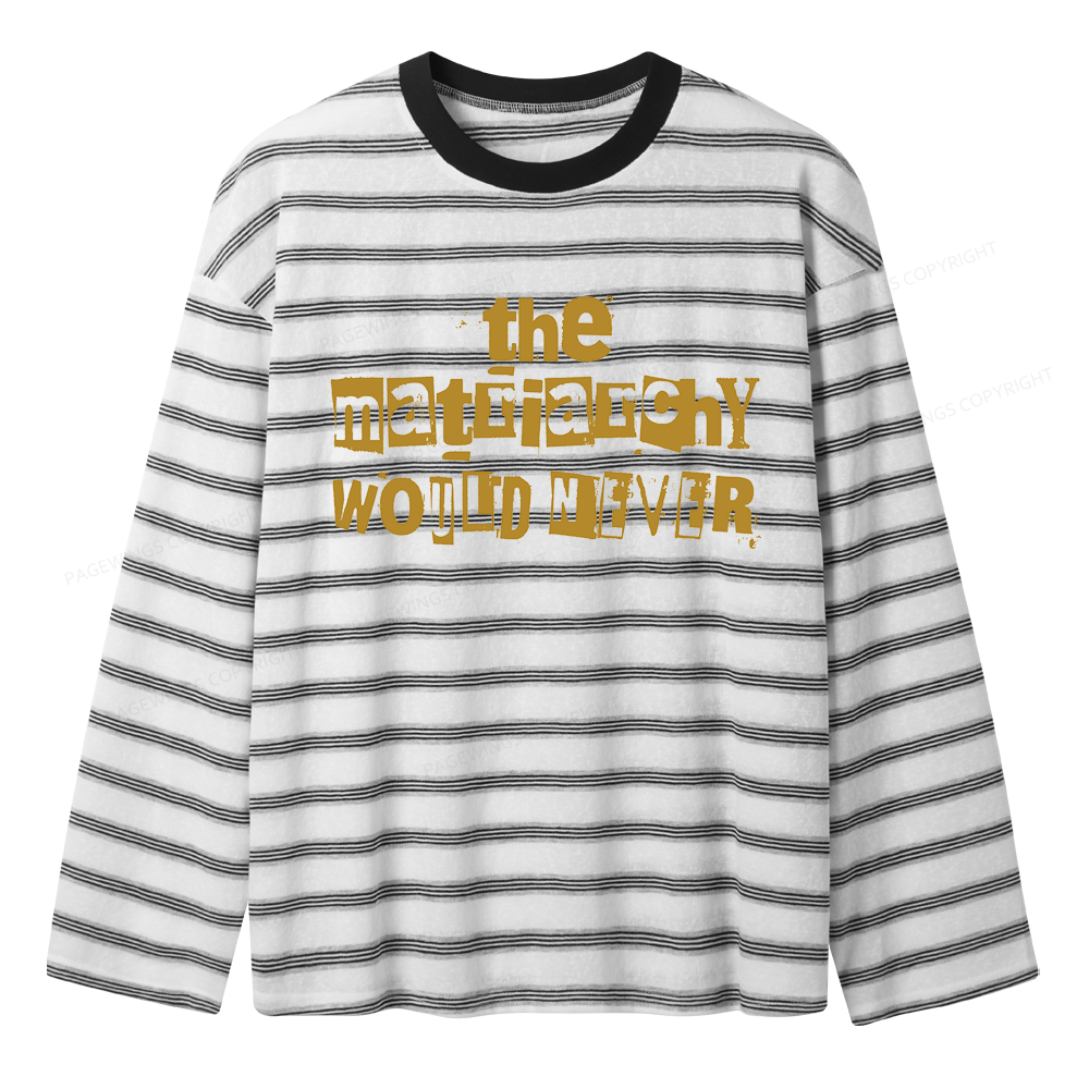 Pagewings The Matriarchy Would Never Unisex Striped Long Sleeve T-Shirt