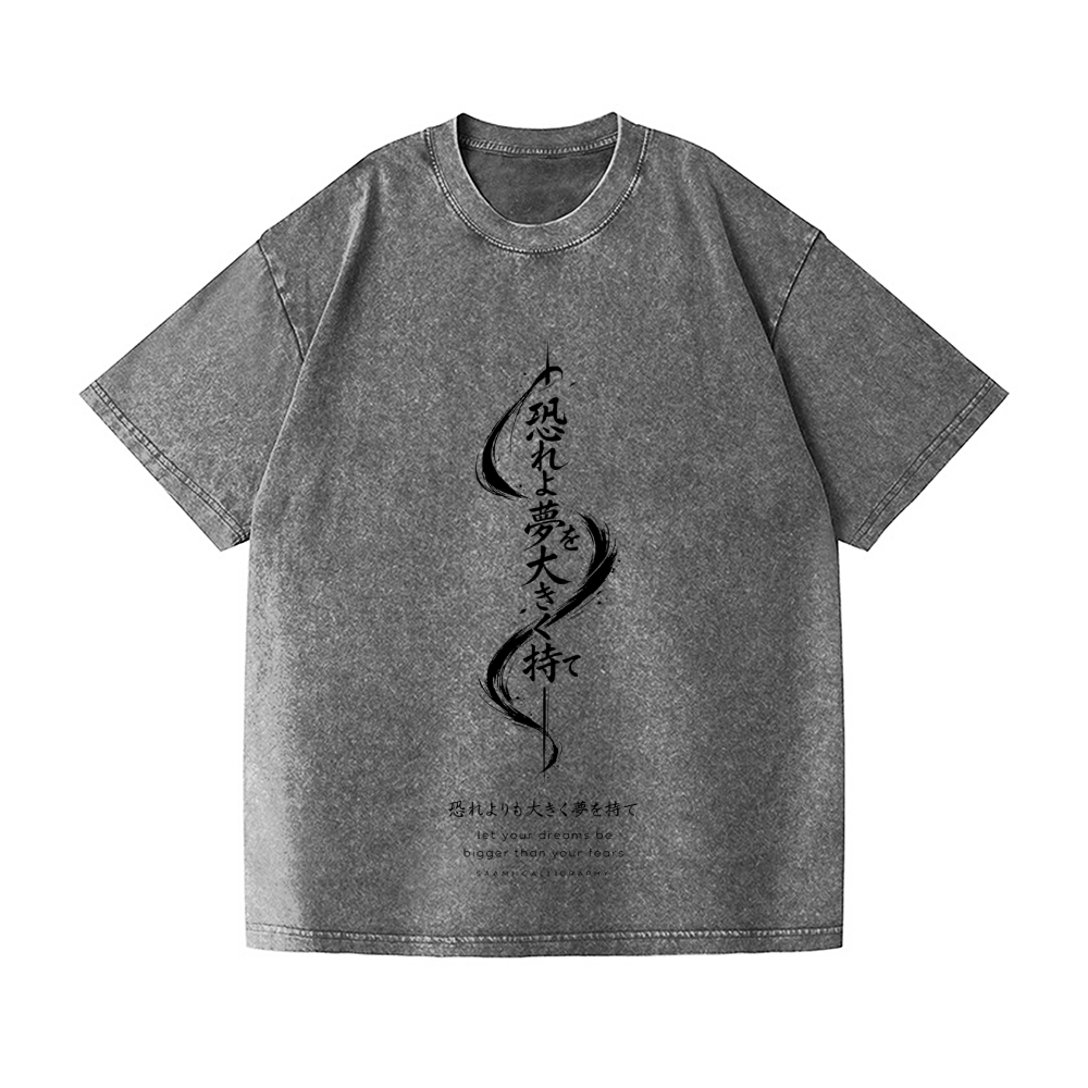 Dreams Bigger than Fears Vintage Wash Japanese Design T-Shirt