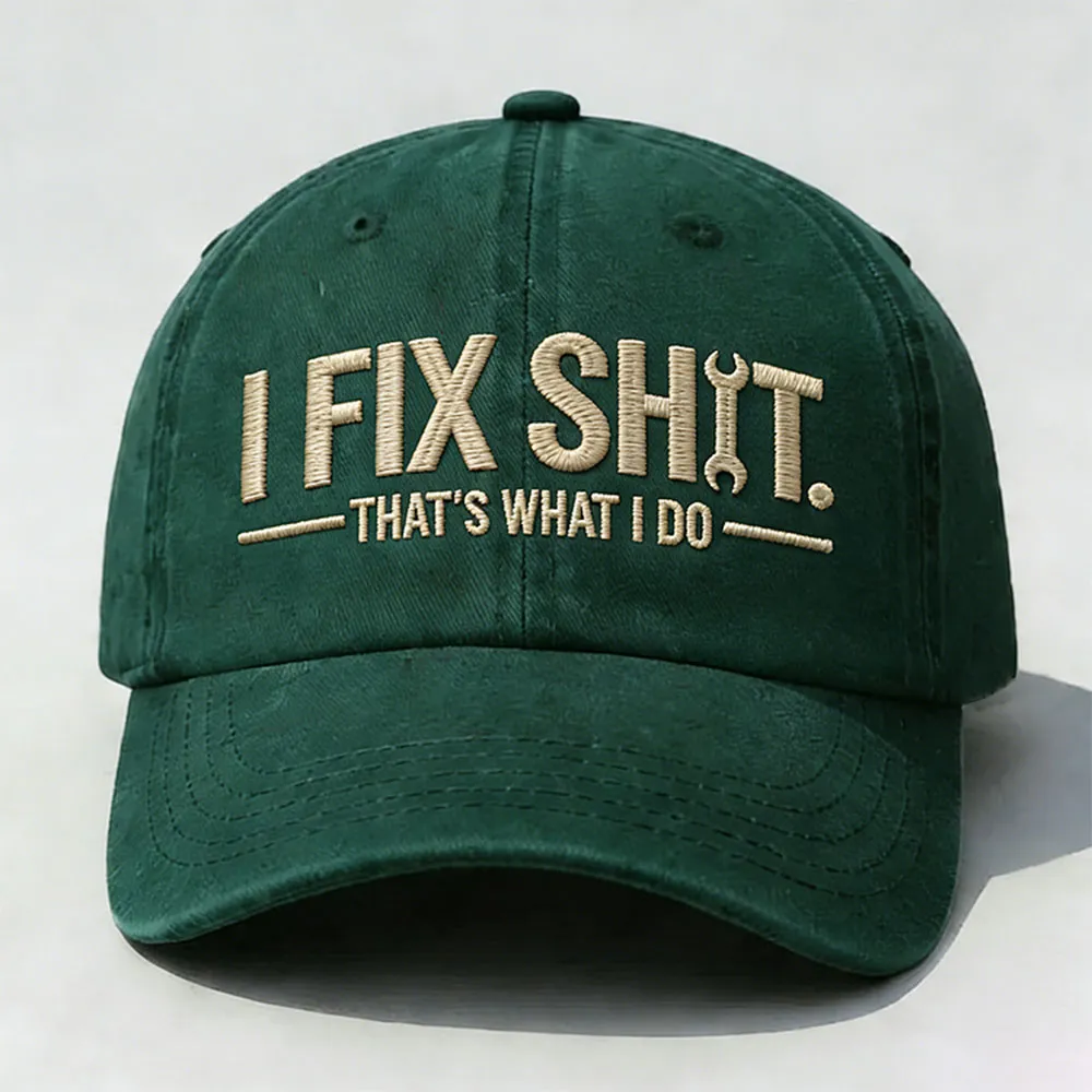 I Fix Sh*t That's What I Do Embroidery Cap