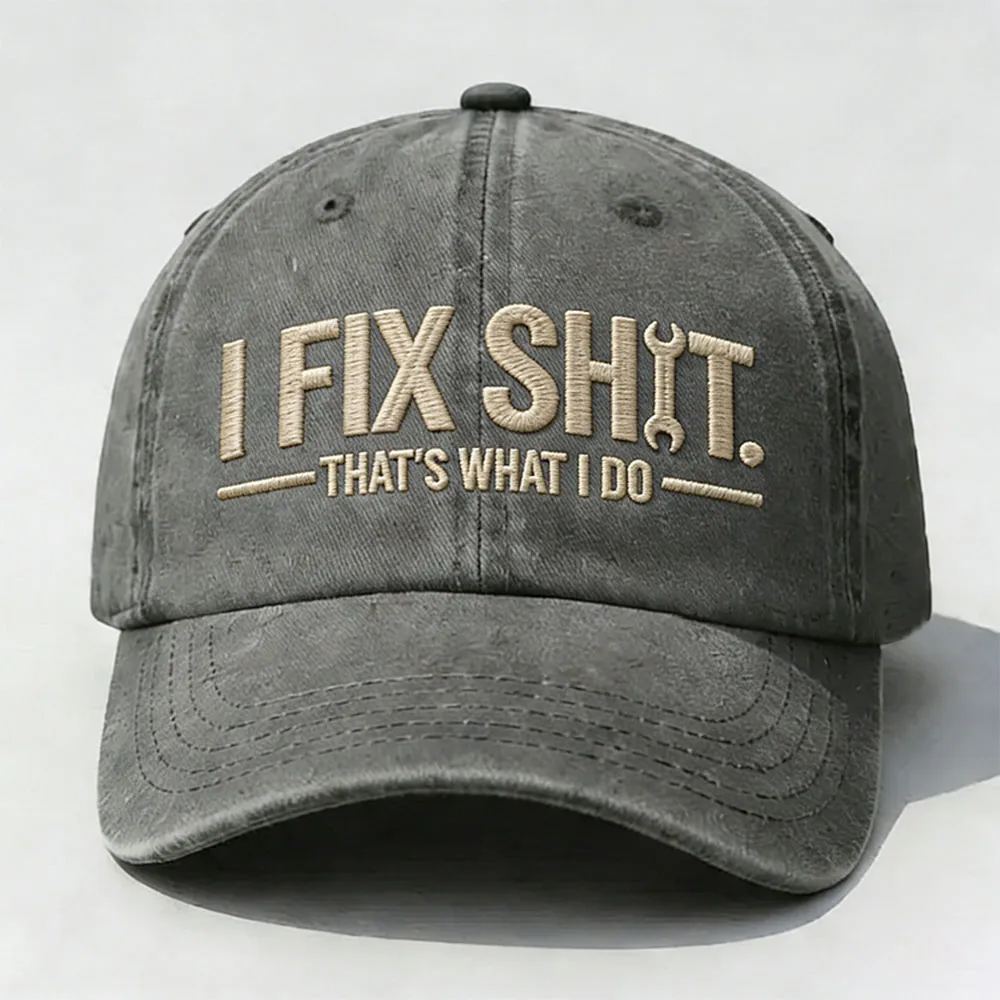 I Fix Sh*t That's What I Do Embroidery Cap