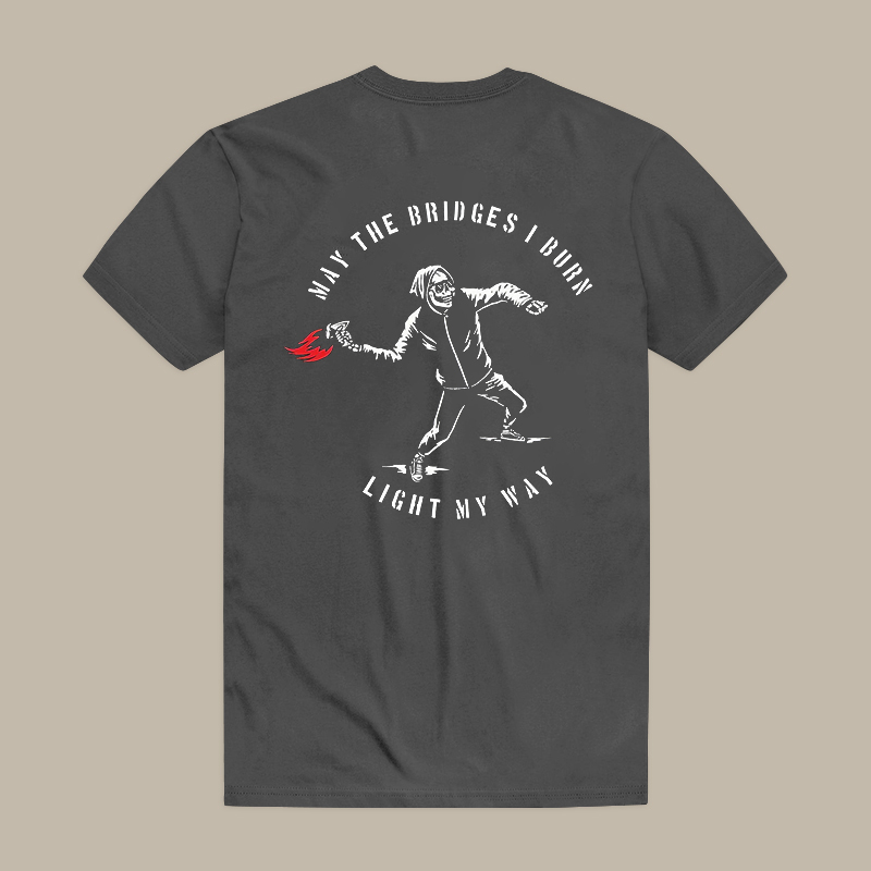 May The Bridges I Burn Light My Way Tee