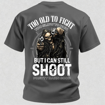 Too Old to Fight Too Slow to Run But I Can Still Shoot Pretty Good Printed Men's T-Shirt