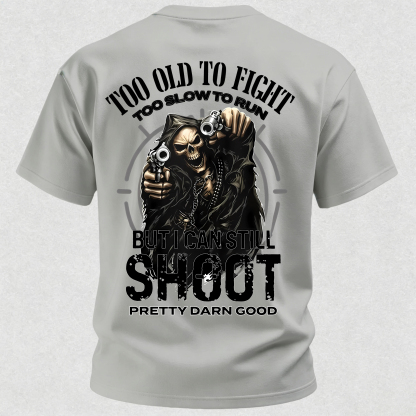 Too Old to Fight Too Slow to Run But I Can Still Shoot Pretty Good Printed Men's T-Shirt