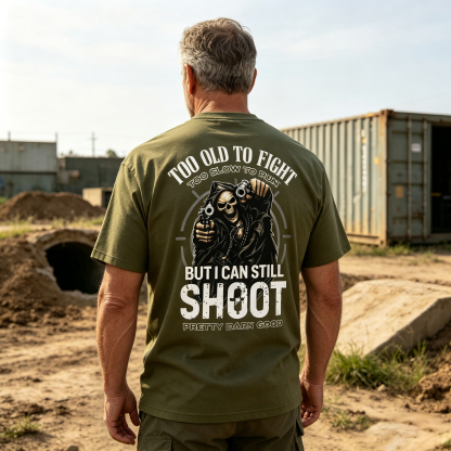 Too Old to Fight Too Slow to Run But I Can Still Shoot Pretty Good Printed Men's T-Shirt