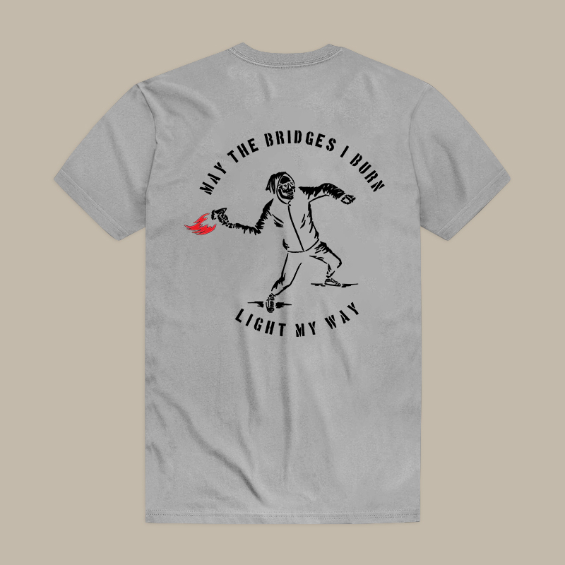 May The Bridges I Burn Light My Way Tee