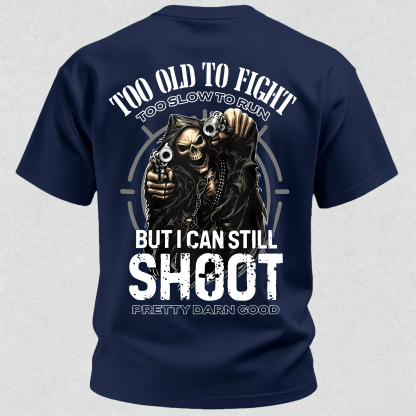 Too Old to Fight Too Slow to Run But I Can Still Shoot Pretty Good Printed Men's T-Shirt