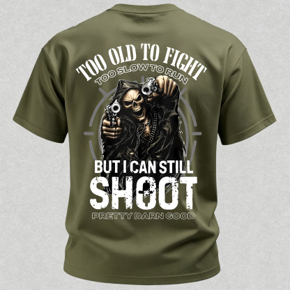 Too Old to Fight Too Slow to Run But I Can Still Shoot Pretty Good Printed Men's T-Shirt