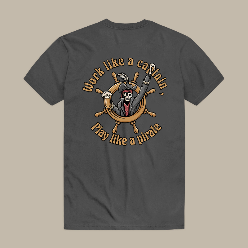 Work Like A Captain, Play Like A Pirate Tee