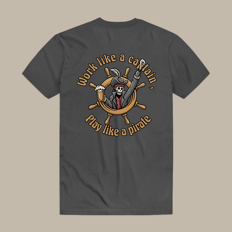 Work Like A Captain, Play Like A Pirate Tee
