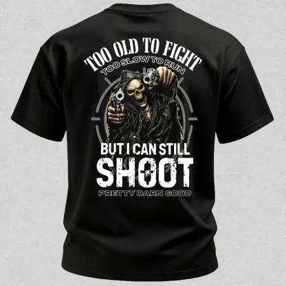 Too Old to Fight Too Slow to Run But I Can Still Shoot Pretty Good Printed Men's T-Shirt
