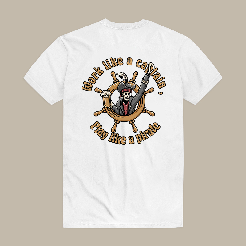 Work Like A Captain, Play Like A Pirate Tee