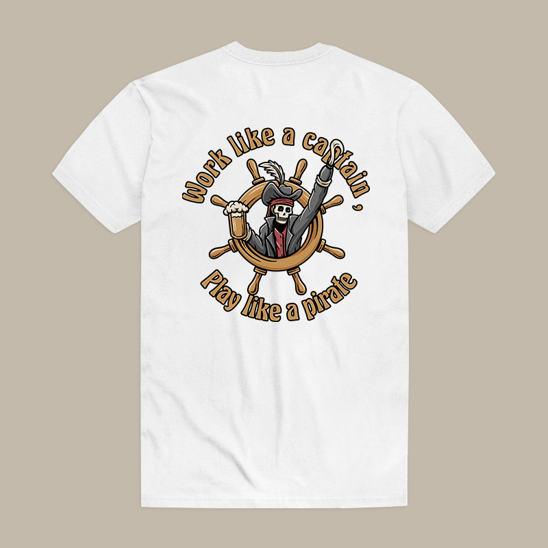 Work Like A Captain, Play Like A Pirate Tee