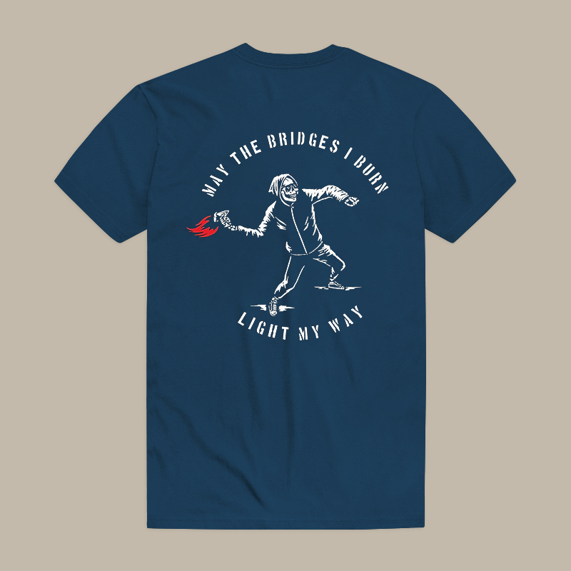 May The Bridges I Burn Light My Way Tee
