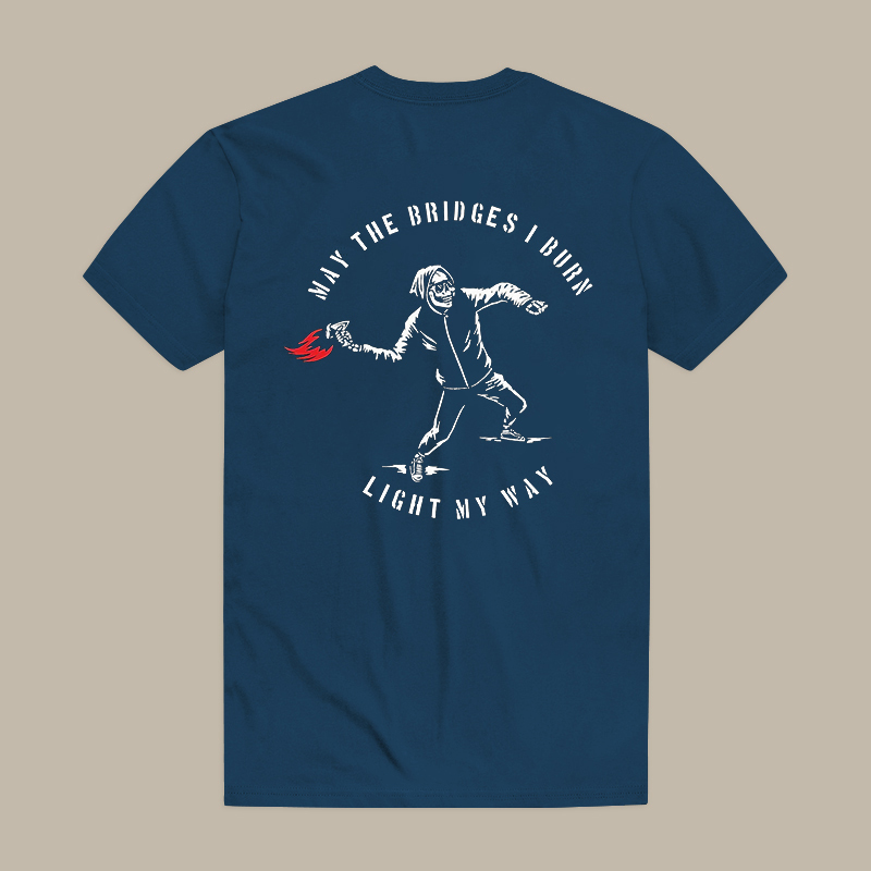 May The Bridges I Burn Light My Way Tee