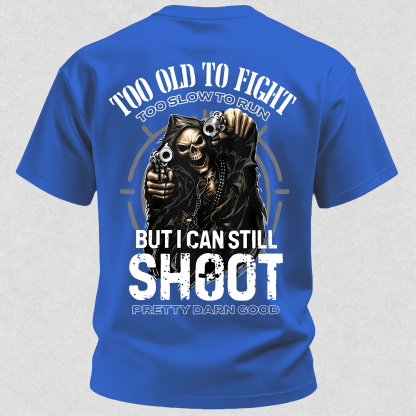 Too Old to Fight Too Slow to Run But I Can Still Shoot Pretty Good Printed Men's T-Shirt
