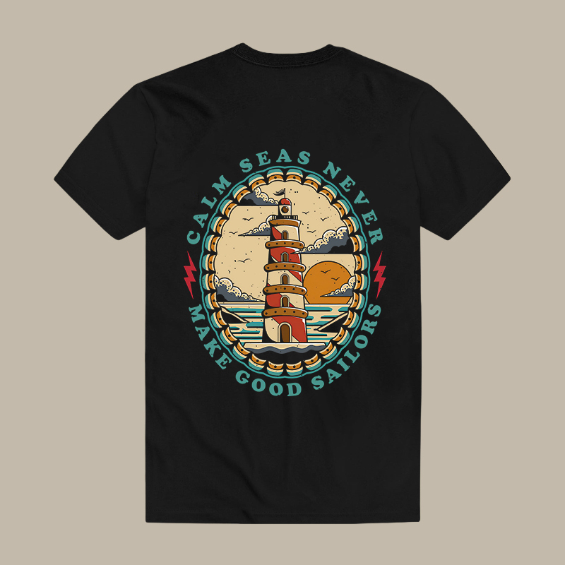 Calm Seas Never Make Good Sailors Tee