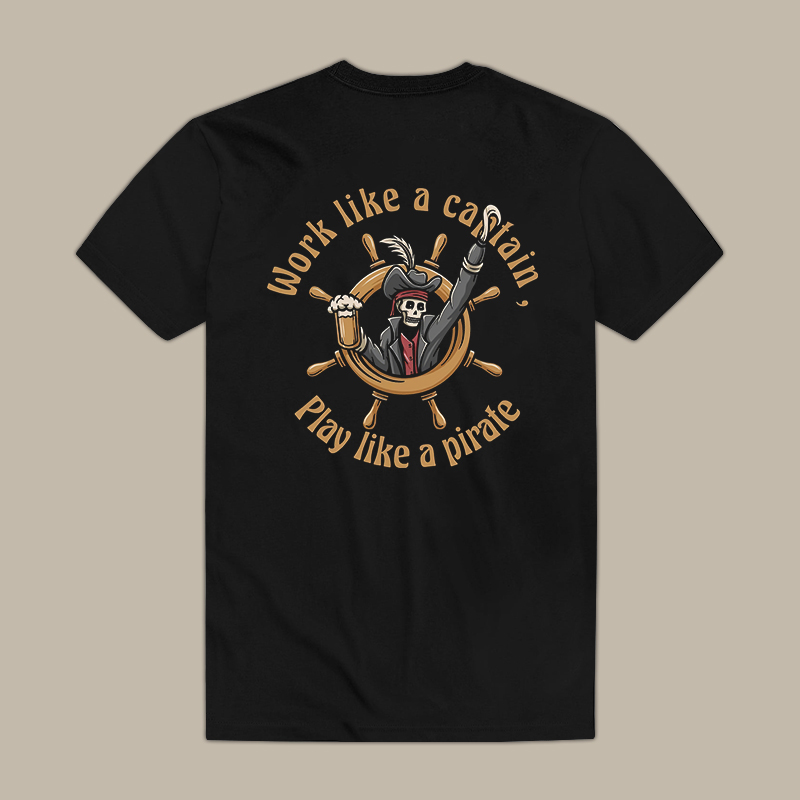 Work Like A Captain, Play Like A Pirate Tee