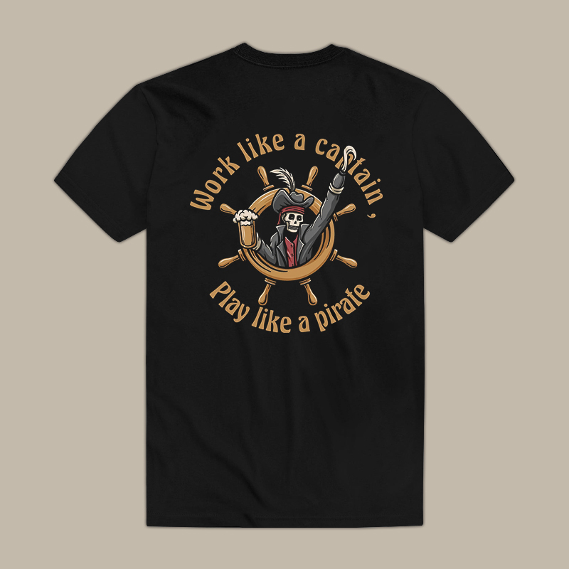 Work Like A Captain, Play Like A Pirate Tee
